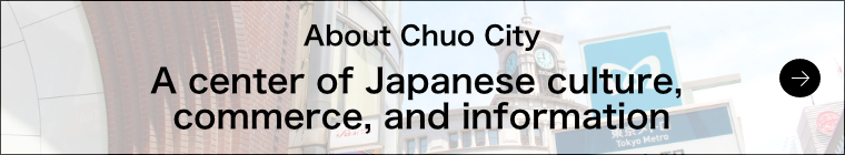 About Chuo City A center of Japanese culture, commerce, and information